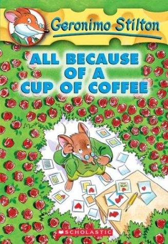 Geronimo Stilton : all because of a cup of coffee.