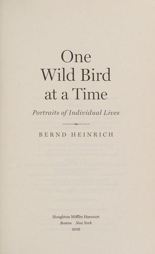 One wild bird at a time : portraits of individual lives /