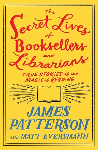 The secret lives of booksellers and librarians : true stories of the magic of reading /