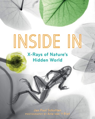 Inside in ; X-rays of nature's hidden world /